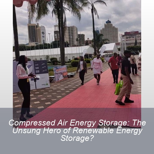 Compressed Air Energy Storage: The Unsung Hero of Renewable Energy Storage?